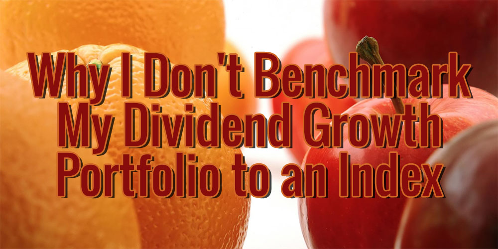 Why I Don’t Benchmark My Dividend Growth Portfolio to an Index