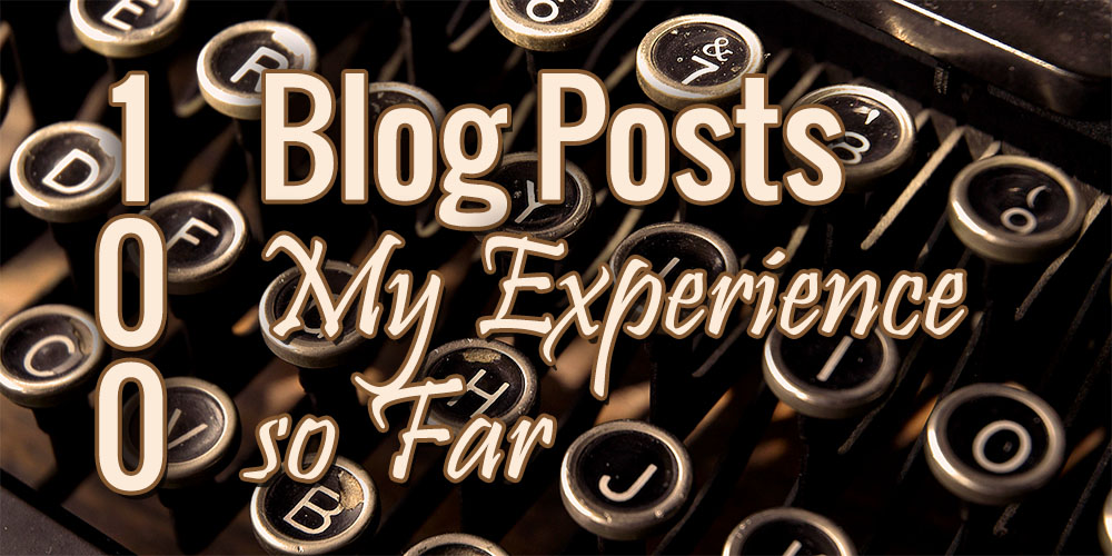 100th Blog Post – My Experience so Far